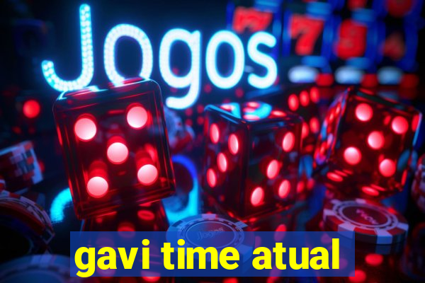 gavi time atual